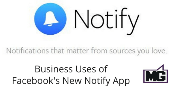 Business Uses of Facebook’s New Notify App