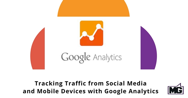 Tracking Traffic from Social Media and Mobile Devices with Google Analytics 315