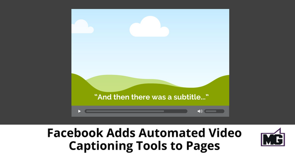 Facebook Adds Automated Video Captioning Tools to Pages