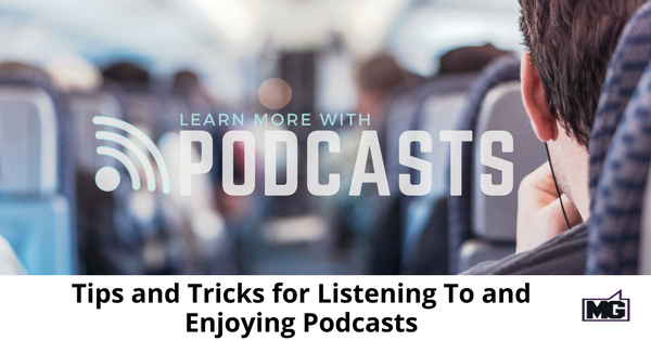 Tips and Tricks for Listening To and Enjoying Podcasts