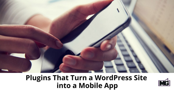 Plugins That Turn a WordPress Site into a Mobile App