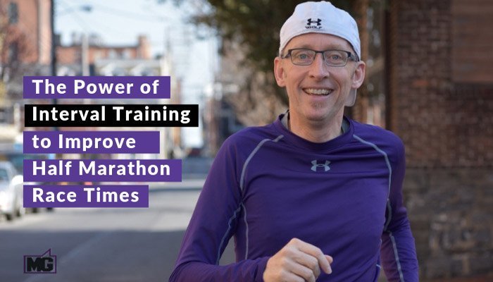 The Power of Interval Training to Improve Half Marathon Race Times
