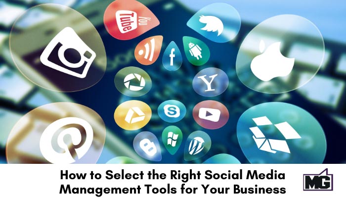 How to Select the Right Social Media Management Tools