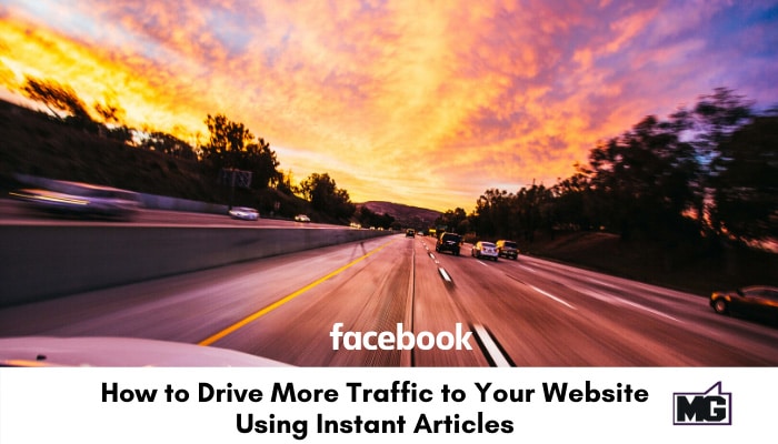 How to Drive More Traffic to Your Website Using Instant Articles