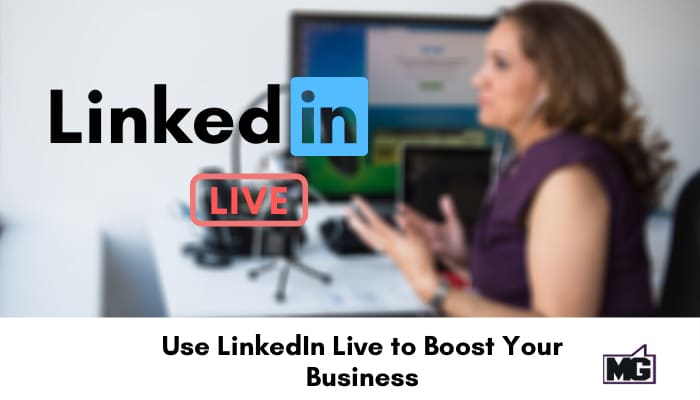 Use LinkedIn Live to Boost Your Business