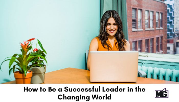 How to Be a Successful Leader in the Changing World