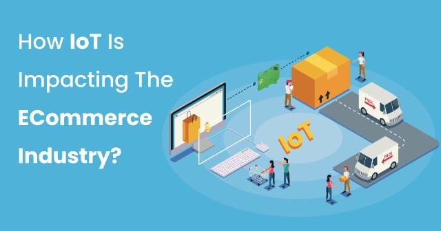 How IoT is impacting the eCommerce Industry?