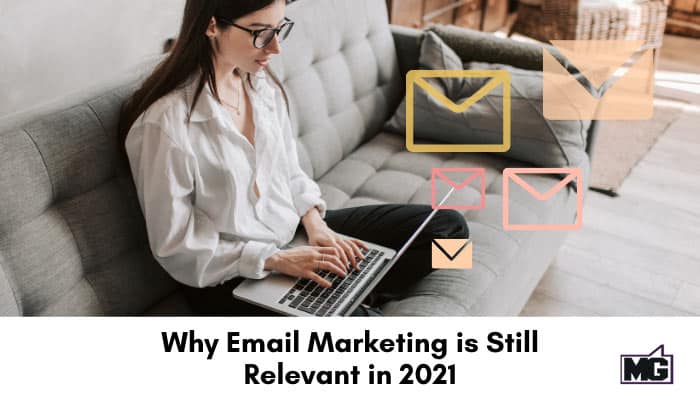 Why Email Marketing is Still Relevant in 2021