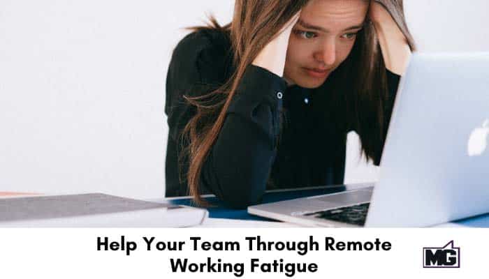 Help Your Team Through Remote Working Fatigue