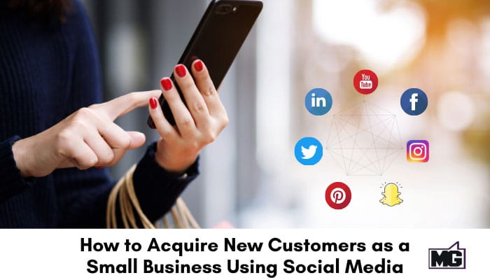 How to Acquire New Customers as a Small Business Using Social Media