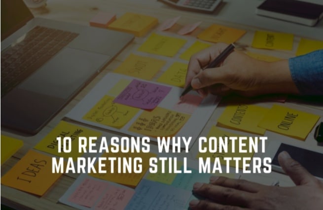 10 Reasons Why Content Marketing Still Matters