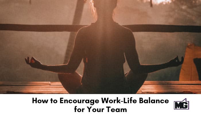 How to Encourage Work-Life Balance for Your Team
