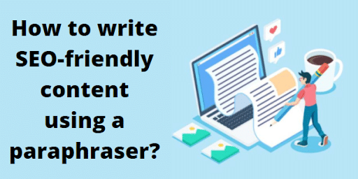 How to Write SEO-Friendly Content Using a Paraphraser