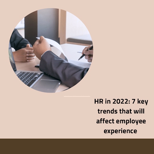 HR in 2022: 7 Key Trends That Will Affect Employee Experience