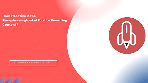 How Effective Is the Paraphrasingtool.ai Tool for Rewriting Content?