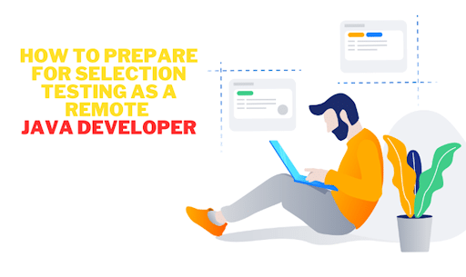 How to Prepare For Selection Testing as a Remote Java Developer