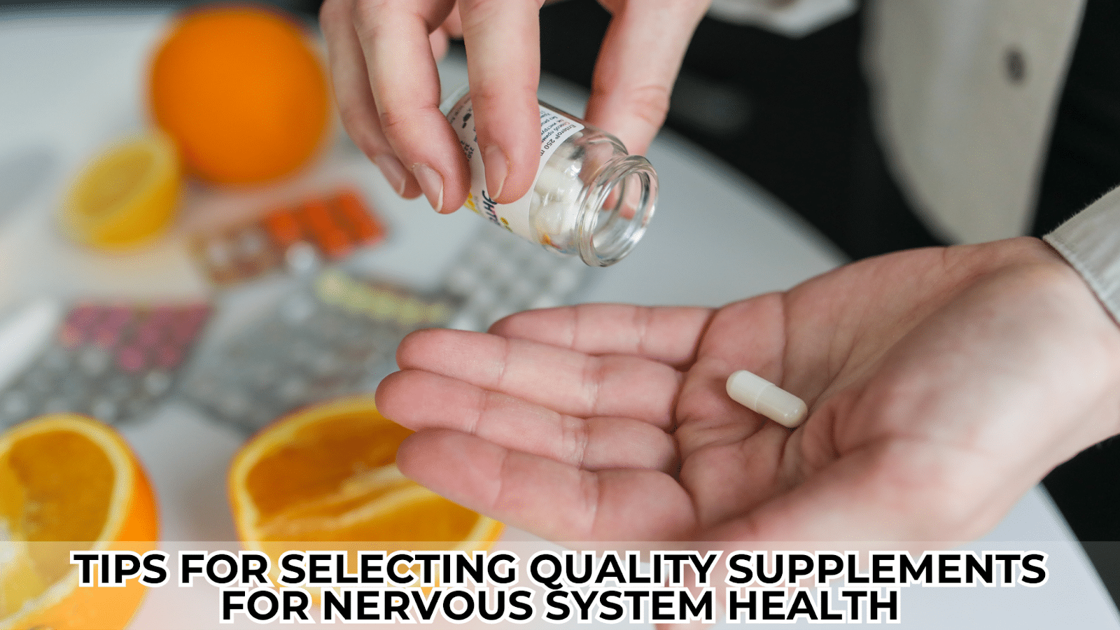 Tips for Selecting Quality Supplements for Nervous System Health